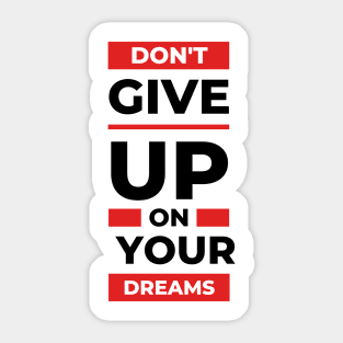 Don't Give Up on Your Dreams Sticker